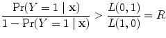 
$$\frac{\Pr (Y = 1\mid \mathbf{x})} {1 -\Pr (Y = 1\mid \mathbf{x})} > \frac{L(0,1)} {L(1,0)} = R$$
