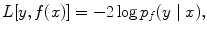 
$$L[y,f({x})] = -2\log {p}_{f}(y\mid {x}),$$
