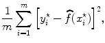 
$$\frac{1} {m}\sum\limits _{i=1}^{m}{\left [{y}_{ i}^{\star } -\widehat{ f}({x}_{ i}^{\star })\right ]}^{2},$$
