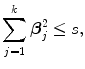 
$$\sum\limits _{j=1}^{k}{\boldsymbol\beta }_{ j}^{2} \leq s,$$
