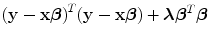 
$${(\mathbf{y} -\mathbf{x}\boldsymbol\beta )}^{{ T} }(\mathbf{y} -\mathbf{x}\boldsymbol\beta ) + \boldsymbol\lambda {\boldsymbol\beta }^{{ T} }\boldsymbol\beta $$
