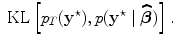 
$$\mbox{ KL}\left [{p}_{{ T}}(\mathbf{y}^{\star }),p({\mathbf{y}}^{\star }\mid \widehat{\boldsymbol\beta })\right ].$$
