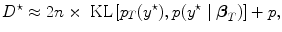 
$${D}^{\star } \approx2n \times \mbox{ KL}\left [{p}_{{ T}}({y}^{\star }),p({y}^{\star }\mid {\boldsymbol\beta }_{{ T}})\right ] + p,$$
