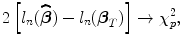 
$$2\left [{l}_{n}(\widehat{\boldsymbol\beta }) - {l}_{n}({\boldsymbol\beta }_{{ T}})\right ] \rightarrow{\chi }_{p}^{2},$$
