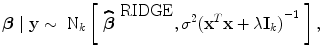 
$$\boldsymbol\beta \mid \mathbf{y} \sim {\mbox{ N}}_{k}\left [\ \widehat{{\boldsymbol\beta }}^{\mbox{ RIDGE} },{\sigma }^{2}{({\mathbf{x}}^{{ T} }\mathbf{x} + \lambda {\mathbf{I}}_{k})}^{-1}\ \right ],$$
