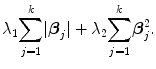 
$${\lambda }_{1}{ \sum \limits _{j=1}^{k}}\vert {\boldsymbol\beta }_{ j}\vert+ {\lambda }_{2}{ \sum \limits _{j=1}^{k}}{\boldsymbol\beta }_{ j}^{2}.$$
