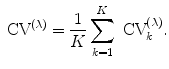 
$${\mbox{ CV}}^{(\lambda )} = \frac{1} {K}\sum\limits _{k=1}^{K}{\mbox{ CV}}_{ k}^{(\lambda )}.$$
