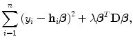 
$$\sum\limits_{i=1}^{n}{\left ({y}_{ i} -{\mathbf{h}}_{i}\boldsymbol\beta \right )}^{2} + \lambda {\boldsymbol\beta }^{{ T} }\mathbf{D}\boldsymbol\beta,$$
