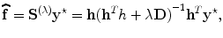 
$$\widehat{\mathbf{f}} ={ \mathbf{S}}^{(\lambda )}{\mathbf{y}}^{\star } = \mathbf{h}{({\mathbf{h}}^{{ T} }h + \lambda \mathbf{D})}^{-1}{\mathbf{h}}^{{ T} }{\mathbf{y}}^{\star },$$
