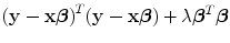 
$${(\mathbf{y} -\mathbf{x}\boldsymbol\beta )}^{{ T} }(\mathbf{y} -\mathbf{x}\boldsymbol\beta ) + \lambda {\boldsymbol\beta }^{{ T} }\boldsymbol\beta $$
