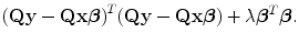 
$${(\mathbf{Qy} -\mathbf{Qx}\boldsymbol\beta )}^{{ T} }(\mathbf{Qy} -\mathbf{Qx}\boldsymbol\beta ) + \lambda {\boldsymbol\beta }^{{ T} }\boldsymbol\beta.$$
