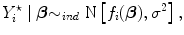 
$${Y }_{i}^{\star }\mid \boldsymbol\beta{\sim }_{ ind}\mbox{ N}\left [{f}_{i}(\boldsymbol\beta ),{\sigma }^{2}\right ],$$
