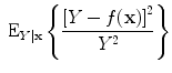 
$${\mbox{ E}}_{Y \mid \mathbf{x}}\left \{\frac{{[Y - f(\mathbf{x})]}^{2}} {{Y }^{2}} \right \}$$
