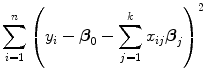 
$$\sum\limits _{i=1}^{n}{\left ({y}_{ i} - {\boldsymbol\beta }_{0} -\sum\limits _{j=1}^{k}{x}_{ ij}{\boldsymbol\beta }_{j}\right )}^{2}$$
