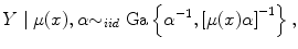 
$$Y \mid \mu ({x}),\alpha{\sim }_{iid}\mbox{ Ga}\left \{{\alpha }^{-1},{[\mu ({x})\alpha ]}^{-1}\right \},$$
