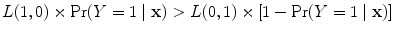 
$$L(1,0) \times \Pr (Y = 1\mid \mathbf{x}) > L(0,1) \times[1 -\Pr (Y = 1\mid \mathbf{x})]$$
