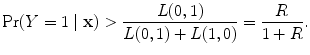 
$$\Pr (Y = 1\mid \mathbf{x}) > \frac{L(0,1)} {L(0,1) + L(1,0)} = \frac{R} {1 + R}.$$
