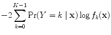 
$$-2\sum\limits _{k=0}^{K-1}\Pr (Y = k\mid \mathbf{x})\log {f}_{ k}(\mathbf{x})$$
