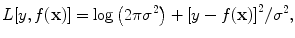 
$$L[y,f(\mathbf{x})] =\log \left (2\pi {\sigma }^{2}\right ) +{ \left [y - f(\mathbf{x})\right ]}^{2}/{\sigma }^{2},$$
