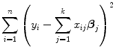 
$$\sum\limits _{i=1}^{n}{\left ({y}_{ i} -\sum\limits _{j=1}^{k}{x}_{ ij}{\boldsymbol\beta }_{j}\right )}^{2}$$
