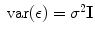 
$$\mbox{ var}(\mathbf\epsilon ) = {\sigma}^{2}\mathbf{I}$$
