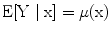 
$$\rm { E}[Y \mid {x}] = \mu ({x})$$
