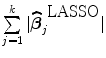 
$$\sum\limits _{j=1}^{k}\vert \widehat{{\boldsymbol\beta }}_{j}^{\mbox{ LASSO}}\vert $$
