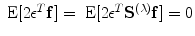 
$$\mbox{ E}[2{\epsilon }^{{ T}}\mathbf{f}] = \mbox{ E}[2{\epsilon }^{{ T}}{\mathbf{S}}^{(\lambda )}\mathbf{f}] = 0$$
