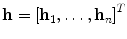 
$$\mathbf{h} = {[{\mathbf{h}}_{1},\ldots,{\mathbf{h}}_{n}]}^{{ T}}$$
