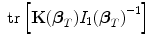 
$$\mbox{ tr}\left [\mathbf{K}({\boldsymbol\beta }_{{ T}}){I}_{1}{({\boldsymbol\beta }_{{ T}})}^{-1}\right ]$$
