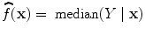 
$$\widehat{f}(\mathbf{x}) = \mbox{ median}(Y \mid \mathbf{x})$$
