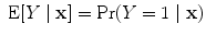 
$$\mbox{ E}[Y \mid \mathbf{x}] =\Pr (Y = 1\mid \mathbf{x})$$
