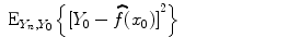 
$${\mbox{ E}}_{{Y }_{n},{Y }_{0}}\left \{{[{Y }_{0} -\widehat{ f}({x}_{0})]}^{2}\right \}\ \ \ \ \ \ \ \ \ \ \ \ \ \ \ \ \ \ \ \ \ $$
