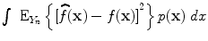 
$$\int\nolimits \nolimits {\mbox{ E}}_{{Y }_{n}}\left \{{[\widehat{f}(\mathbf{x}) - f(\mathbf{x})]}^{2}\right \}p(\mathbf{x})\ dx$$
