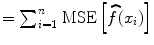 
$$={ \sum\nolimits }_{i=1}^{n}\mbox{ MSE}\left [\widehat{f}({x}_{i})\right ]$$
