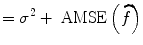 
$$= {\sigma }^{2} + \mbox{ AMSE}\left (\widehat{f}\right )$$
