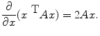 
$$\frac{\partial } {\partial x}({x}^{\mbox{ T} }Ax) = 2Ax. $$
