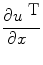 
$$\frac{\partial {u}^{\mbox{ T}}} {\partial x\ \ }$$
