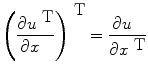 
$${\left (\frac{\partial {u}^{\mbox{ T}}} {\partial x\ \ } \right )}^{\mbox{ T} } = \frac{\partial u\ \ } {\partial {x}^{\mbox{ T}}}$$
