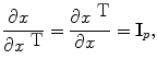 
$$\frac{\partial x\ \ } {\partial {x}^{\mbox{ T}}} = \frac{\partial {x}^{\mbox{ T}}} {\partial x\ \ } ={ \mathbf{I}}_{p},$$
