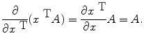 
$$\frac{\partial } {\partial {x}^{\mbox{ T}}} ({x}^{\mbox{ T} }A) = \frac{\partial {x}^{\mbox{ T}}} {\partial x\ \ } A = A.$$
