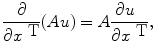 
$$\frac{\partial } {\partial {x}^{\mbox{ T}}} (Au) = A \frac{\partial u\ \ } {\partial {x}^{\mbox{ T}}},$$
