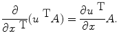 
$$\frac{\partial } {\partial {x}^{\mbox{ T}}} ({u}^{\mbox{ T} }A) = \frac{\partial {u}^{\mbox{ T}}} {\partial x\ \ } A.$$
