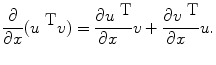 
$$\frac{\partial } {\partial x}({u}^{\mbox{ T} }v) = \frac{\partial {u}^{\mbox{ T}}} {\partial x\ \ } v + \frac{\partial {v}^{\mbox{ T}}} {\partial x\ \ } u.$$
