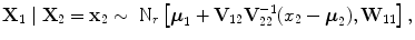 
$${ \textbf{X} }_{1}\mid {\textbf{X} }_{2} ={ \textbf{x}}_{2} \sim {\mbox{ N}}_{r}\left [{\boldsymbol\mu }_{1} +{ \textbf{V}  }_{12}{\textbf{V} }_{22}^{-1}({x}_{ 2} -{\boldsymbol\mu }_{2}),{\textbf{W}}_{11}\right ], $$
