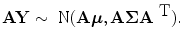 
$$\textbf{AY}  \sim \mbox{ N}(\textbf{A} \boldsymbol\mu,\textbf{A}\boldsymbol\Sigma {\textbf{A}}^{\mbox{ T} }). $$
