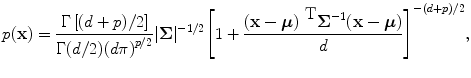 
$$p(\textbf{x} ) = \frac{\Gamma \left [(d + p)/2\right ]} {\Gamma (d/2){(d\pi )}^{p/2}}\vert \boldsymbol\Sigma {\vert }^{-1/2}{\left [1 + \frac{{(\textbf{x} -\boldsymbol\mu )}^{\mbox{ T}}{\boldsymbol\Sigma }^{-1}(\textbf{x} -\boldsymbol\mu )} {d} \right ]}^{-(d+p)/2},$$
