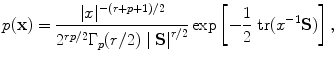 
$$p(\textbf{x} ) = \frac{\vert x{\vert }^{-(r+p+1)/2}} {{2}^{rp/2}{\Gamma }_{p}(r/2)\mid \textbf{S} {\mid }^{r/2}}\exp \left [-\frac{1} {2}\mbox{ tr}({x}^{-1}\textbf{S} )\right ],$$
