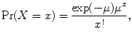 
$$\Pr (X = x) = \frac{\exp (-\mu ){\mu }^{x}} {x!},$$
