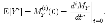 
$$\mbox{ E}[{Y }^{i}] = {M}_{ Y }^{(i)}(0) ={ \left.\frac{{d}^{i}{M}_{ Y }} {d{t}^{n}} \right \vert }_{t=0}.$$
